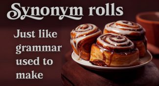 Synonym-(cinammon)- rolls- just-like-grammar-used-to-make-(meme)