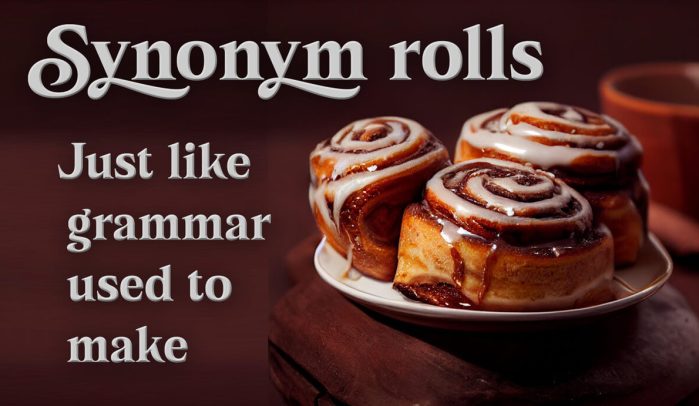 Synonym-(cinammon)- rolls- just-like-grammar-used-to-make-(meme)